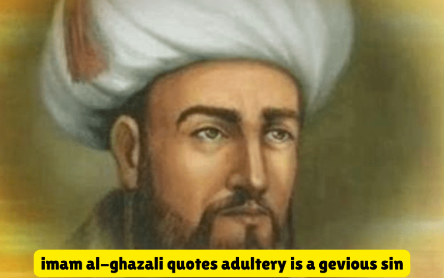 Imam Al-Ghazali Quotes on Adultery: Why imam al-ghazali quotes adultery is a gevious sin