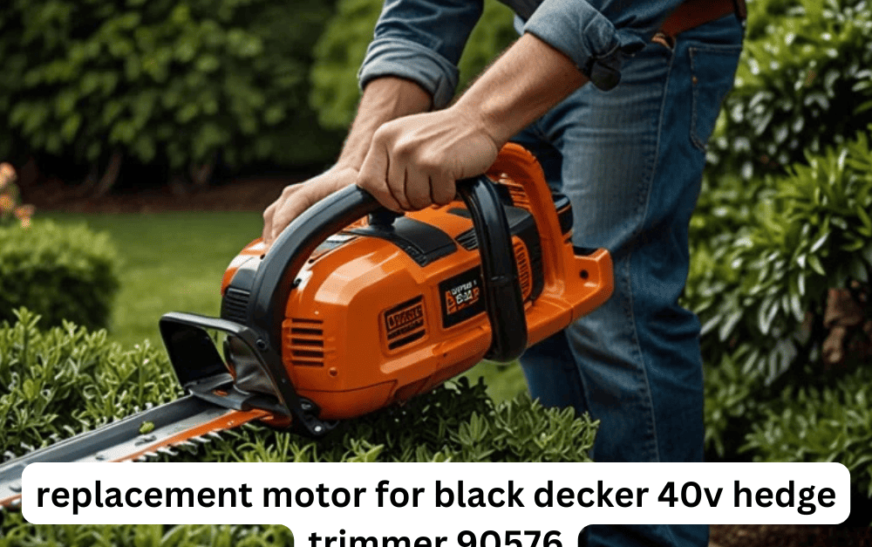 Replacement Motor for black decker 40v hedge trimmer 90576: Everything You Need to Know