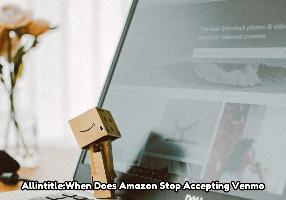 allintitle:when does amazon stop accepting venmo